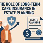 The role of long-term care insurance in estate planning.